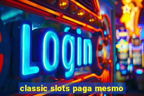 classic slots paga mesmo